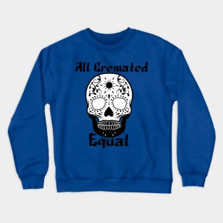 All cremated equal Crewneck Sweatshirt